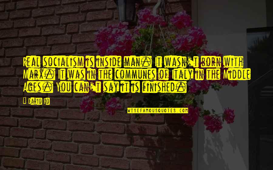 Hereiu Quotes By Dario Fo: Real socialism is inside man. It wasn't born Hereiu Quotes By Dario Fo: Real socialism is inside man. It wasn't born