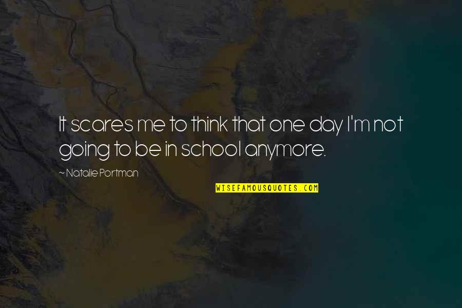 Herejes De Durango Quotes By Natalie Portman: It scares me to think that one day