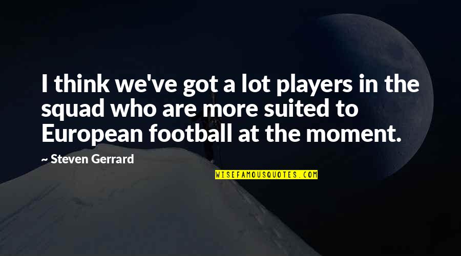 Herejias Significado Quotes By Steven Gerrard: I think we've got a lot players in