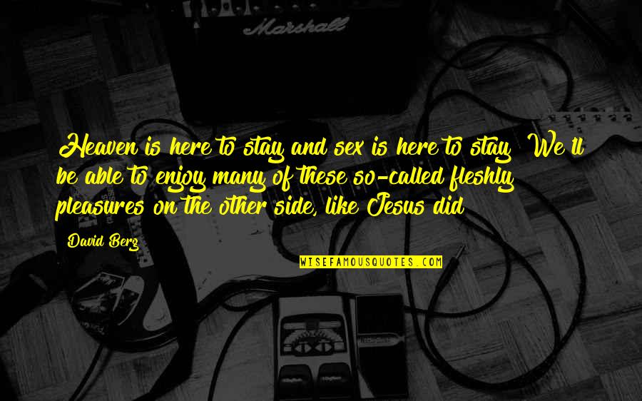 Here'll Quotes By David Berg: Heaven is here to stay and sex is Here'll Quotes By David Berg: Heaven is here to stay and sex is