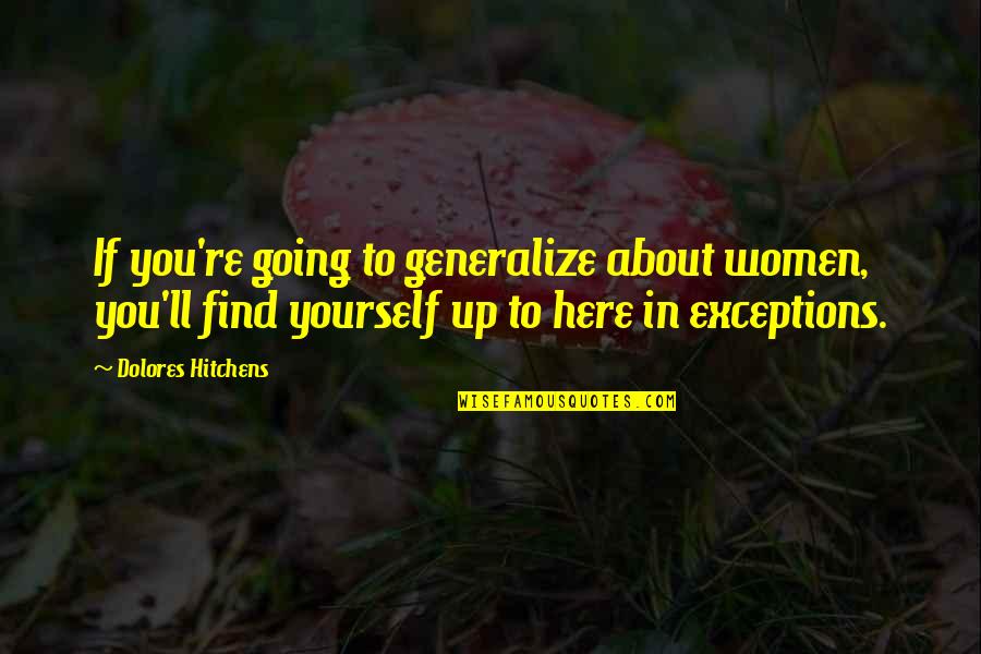 Here'll Quotes By Dolores Hitchens: If you're going to generalize about women, you'll Here'll Quotes By Dolores Hitchens: If you're going to generalize about women, you'll