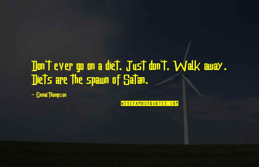 Heremans Thomas Quotes By Emma Thompson: Don't ever go on a diet. Just don't.