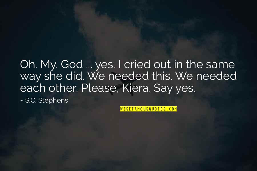 Heremans Thomas Quotes By S.C. Stephens: Oh. My. God ... yes. I cried out Heremans Thomas Quotes By S.C. Stephens: Oh. My. God ... yes. I cried out