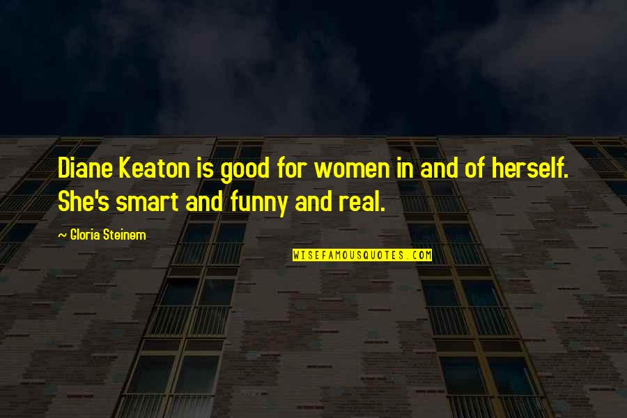 Herencias En Quotes By Gloria Steinem: Diane Keaton is good for women in and