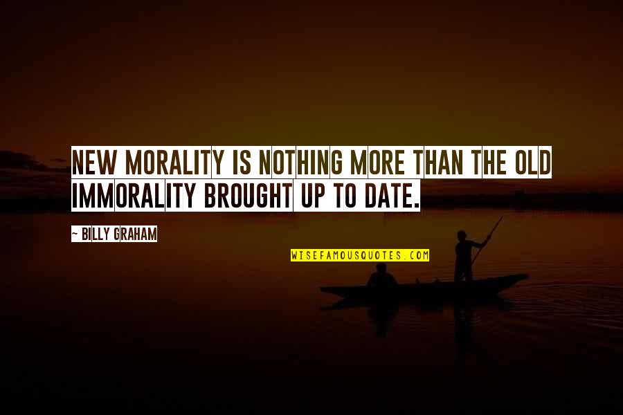 Hereon Referred Quotes By Billy Graham: New morality is nothing more than the old