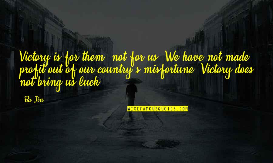 Hereorthere Quotes By Ba Jin: Victory is for them, not for us. We