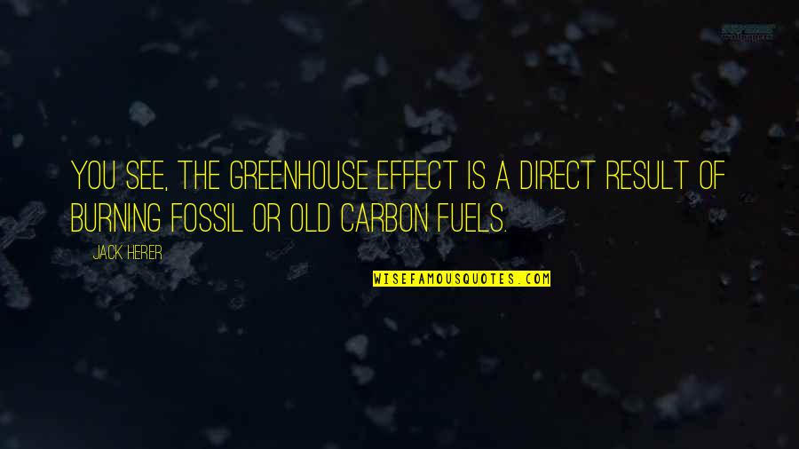 Herer K Quotes By Jack Herer: You see, the Greenhouse Effect is a direct Herer K Quotes By Jack Herer: You see, the Greenhouse Effect is a direct