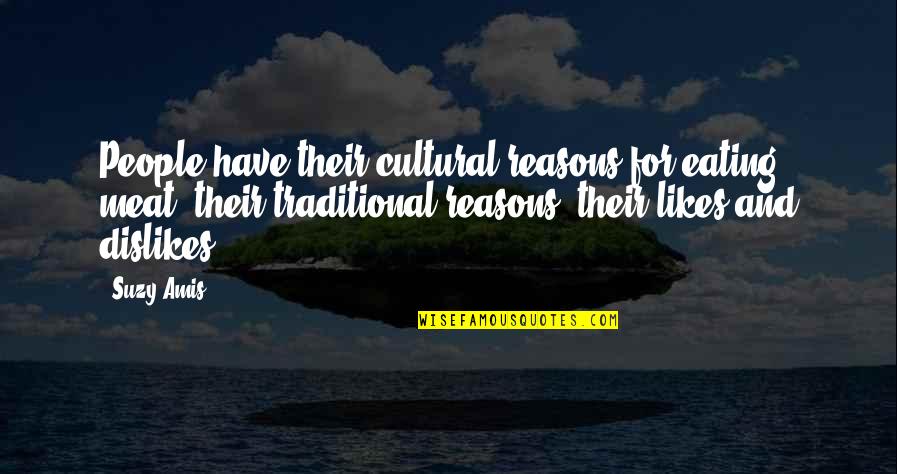 Herero Genocide Quotes By Suzy Amis: People have their cultural reasons for eating meat, Herero Genocide Quotes By Suzy Amis: People have their cultural reasons for eating meat,