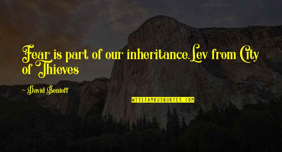 Heres Chucky Quotes By David Benioff: Fear is part of our inheritance.Lev from City Heres Chucky Quotes By David Benioff: Fear is part of our inheritance.Lev from City