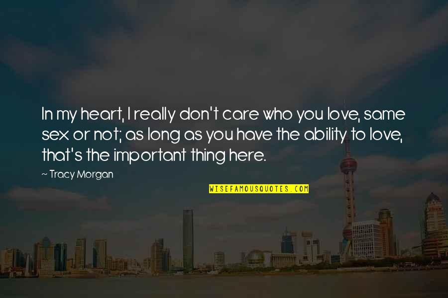 Here's The Thing Quotes By Tracy Morgan: In my heart, I really don't care who Here's The Thing Quotes By Tracy Morgan: In my heart, I really don't care who