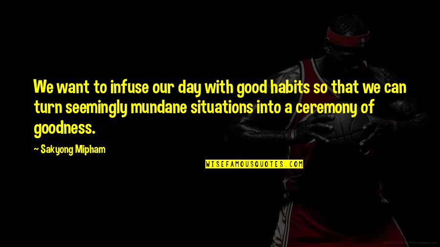 Heres To Another Year Birthday Quote Quotes By Sakyong Mipham: We want to infuse our day with good Heres To Another Year Birthday Quote Quotes By Sakyong Mipham: We want to infuse our day with good