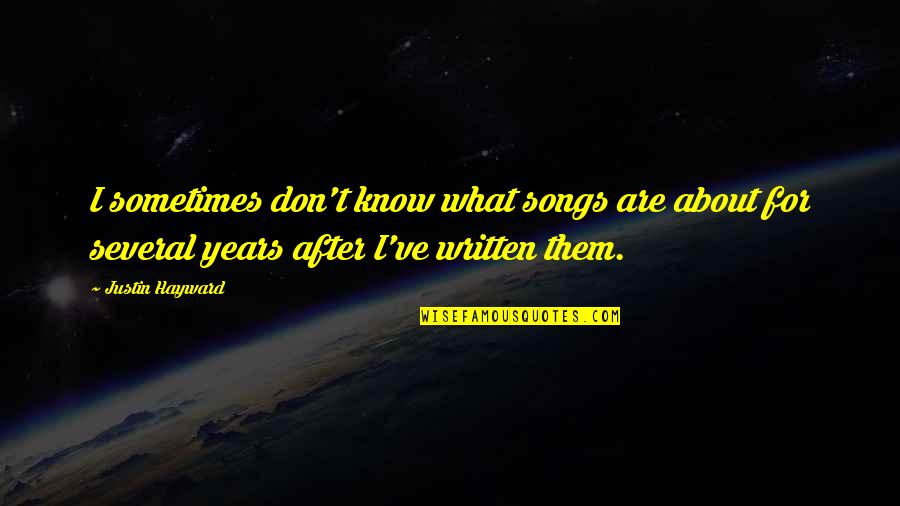 Here's To Never Growing Up Quotes By Justin Hayward: I sometimes don't know what songs are about Here's To Never Growing Up Quotes By Justin Hayward: I sometimes don't know what songs are about