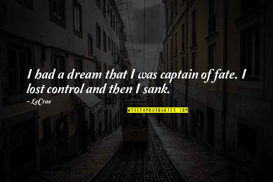 Here's To The Crazy Nights Quotes By LeCrae: I had a dream that I was captain