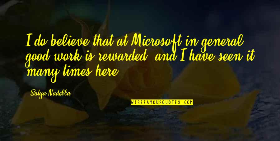 Here's To The Good Times Quotes By Satya Nadella: I do believe that at Microsoft in general