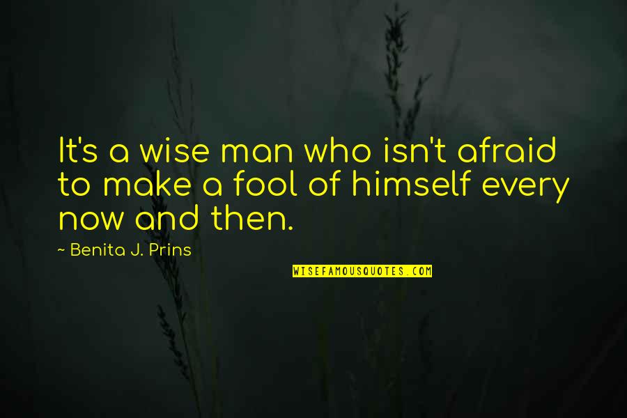 Here's To The Sleepless Nights Quotes By Benita J. Prins: It's a wise man who isn't afraid to