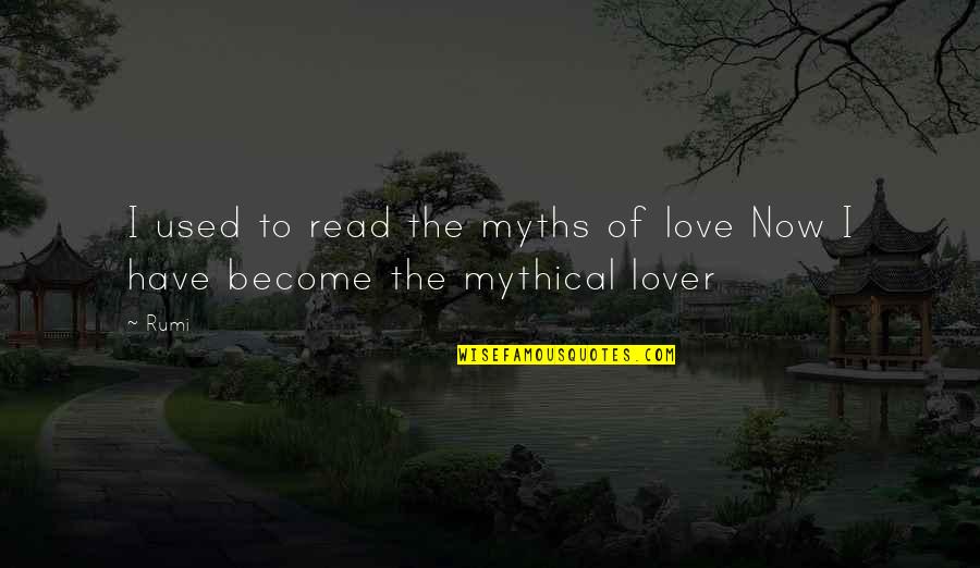 Here's To The Teenage Years Quotes By Rumi: I used to read the myths of love