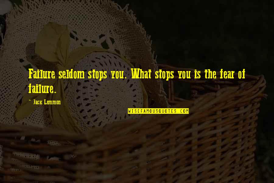Heres To Those Who Wish Us Well Quotes By Jack Lemmon: Failure seldom stops you. What stops you is