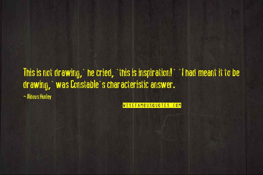 Heres To Us Book Quotes By Aldous Huxley: This is not drawing,' he cried, 'this is Heres To Us Book Quotes By Aldous Huxley: This is not drawing,' he cried, 'this is