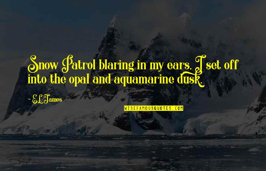 Heres To Us Book Quotes By E.L. James: Snow Patrol blaring in my ears, I set