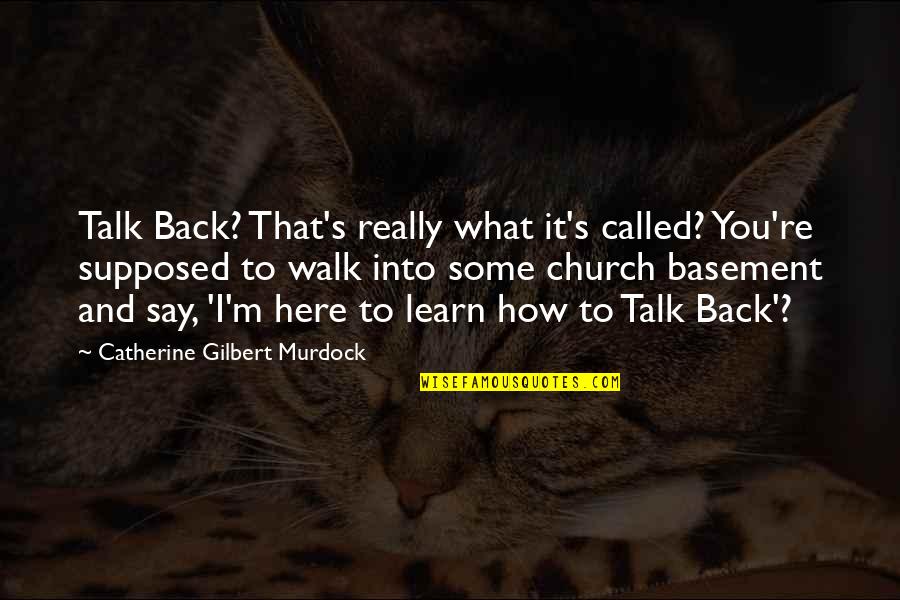 Here's To You Quotes By Catherine Gilbert Murdock: Talk Back? That's really what it's called? You're