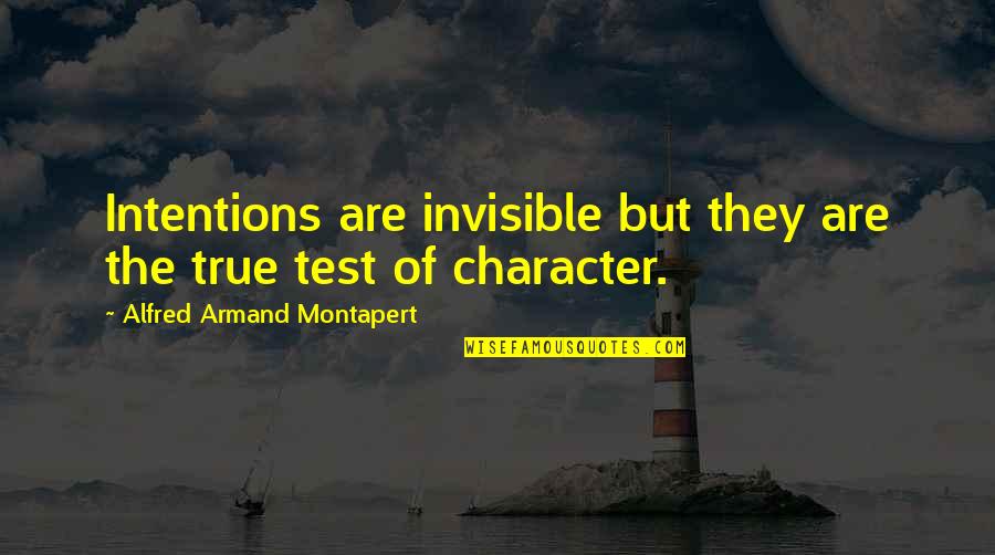 Hereses Quotes By Alfred Armand Montapert: Intentions are invisible but they are the true