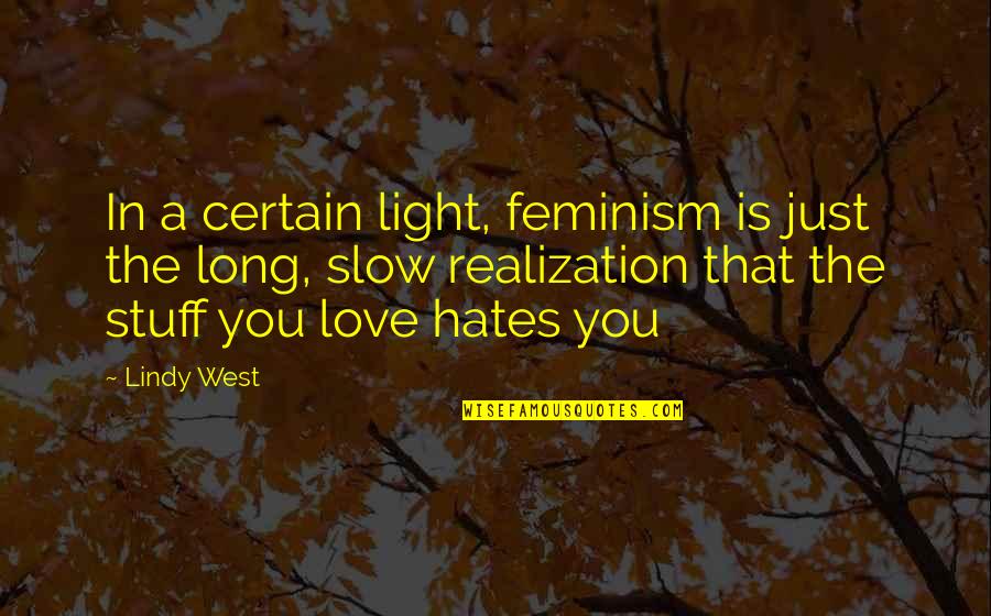 Hereses Quotes By Lindy West: In a certain light, feminism is just the