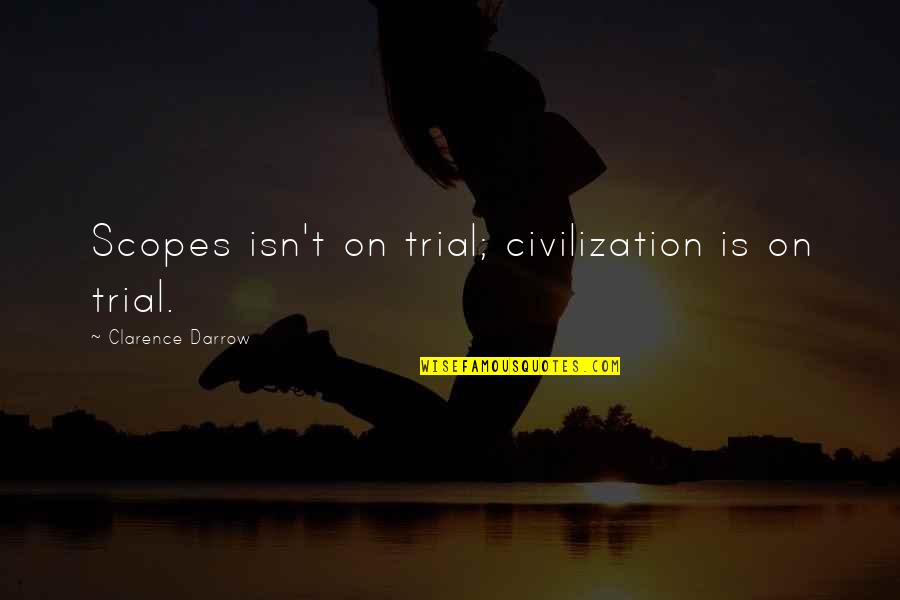 Heresiarchs Reviews Quotes By Clarence Darrow: Scopes isn't on trial; civilization is on trial. Heresiarchs Reviews Quotes By Clarence Darrow: Scopes isn't on trial; civilization is on trial.