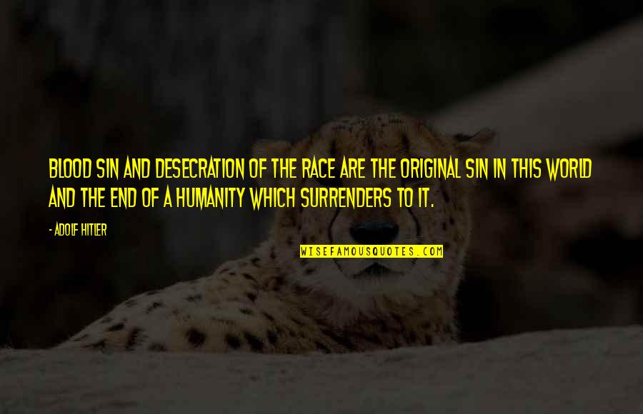 Heresies Of The Catholic Church Quotes By Adolf Hitler: Blood sin and desecration of the race are