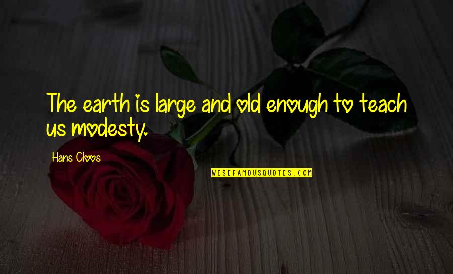 Heresies Pronunciation Quotes By Hans Cloos: The earth is large and old enough to