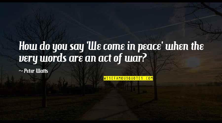 Heresies Pronunciation Quotes By Peter Watts: How do you say 'We come in peace'