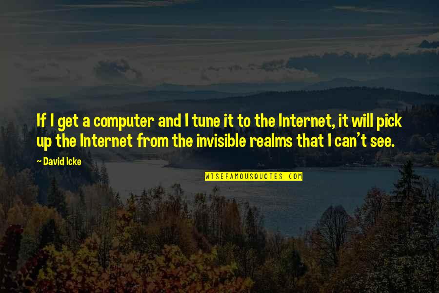 Heresite Quotes By David Icke: If I get a computer and I tune Heresite Quotes By David Icke: If I get a computer and I tune