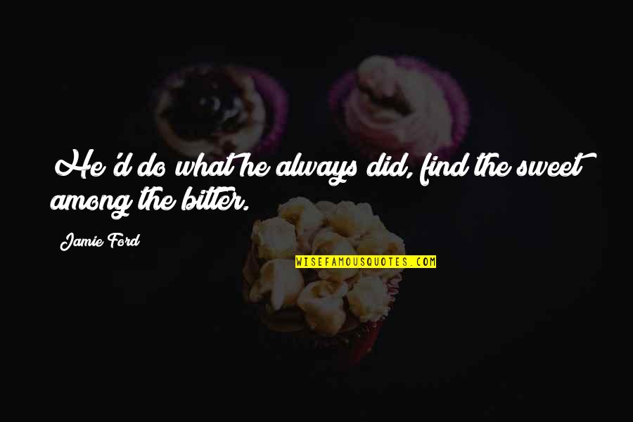 Heresite Quotes By Jamie Ford: He'd do what he always did, find the