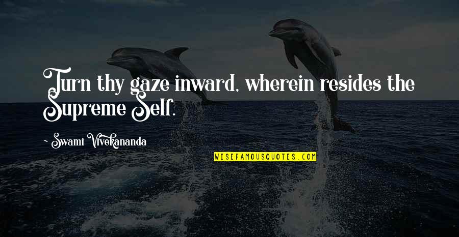 Heretical Gospels Quotes By Swami Vivekananda: Turn thy gaze inward, wherein resides the Supreme Heretical Gospels Quotes By Swami Vivekananda: Turn thy gaze inward, wherein resides the Supreme
