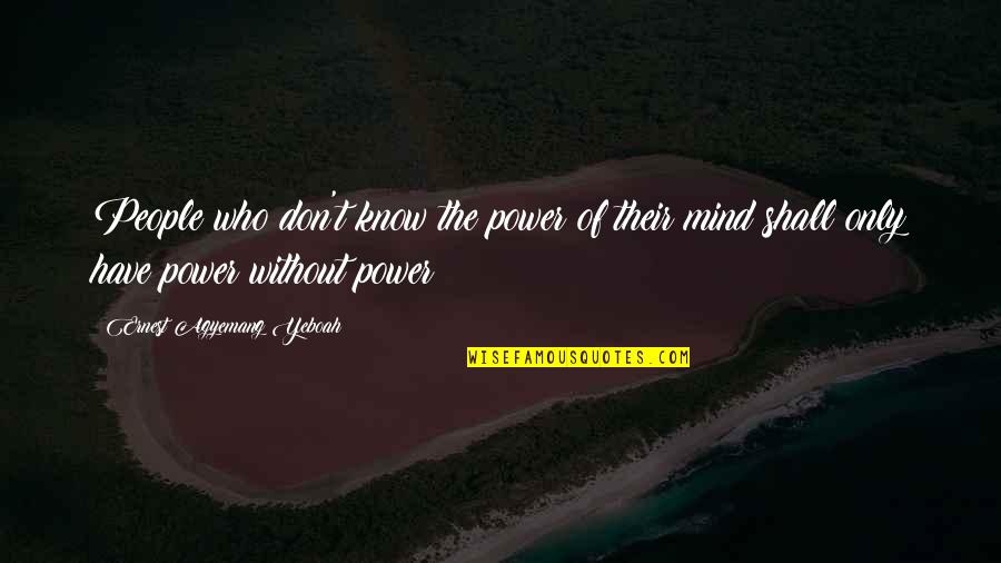 Heretical Works Quotes By Ernest Agyemang Yeboah: People who don't know the power of their