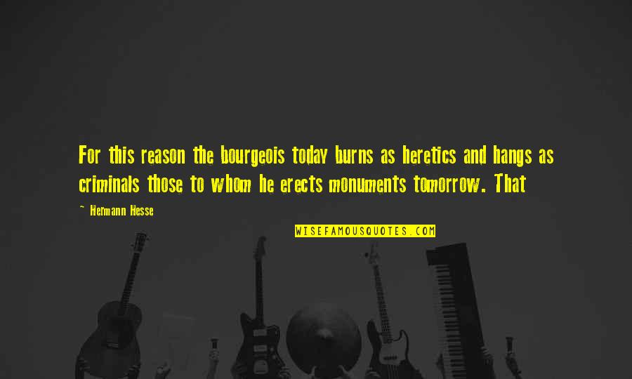 Heretics Quotes By Hermann Hesse: For this reason the bourgeois today burns as Heretics Quotes By Hermann Hesse: For this reason the bourgeois today burns as