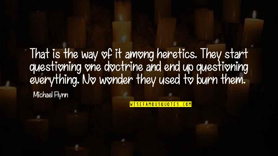 Heretics Quotes By Michael Flynn: That is the way of it among heretics. Heretics Quotes By Michael Flynn: That is the way of it among heretics.