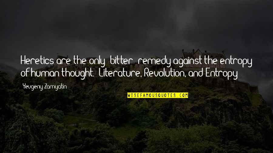Heretics Quotes By Yevgeny Zamyatin: Heretics are the only [bitter] remedy against the