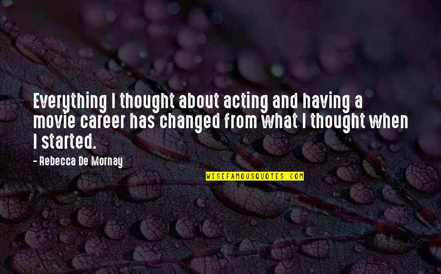 Hereunder Quotes By Rebecca De Mornay: Everything I thought about acting and having a
