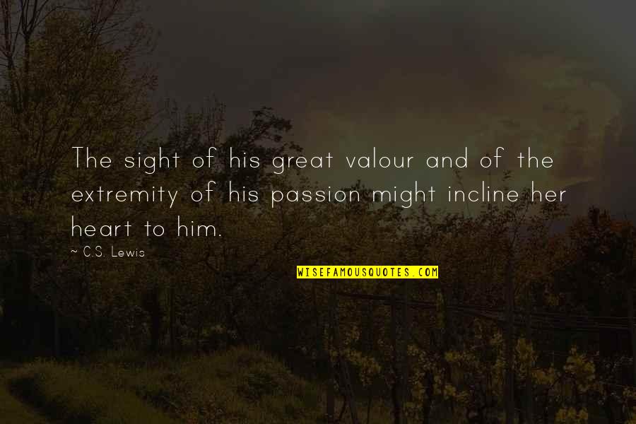 Hereupon Quotes By C.S. Lewis: The sight of his great valour and of