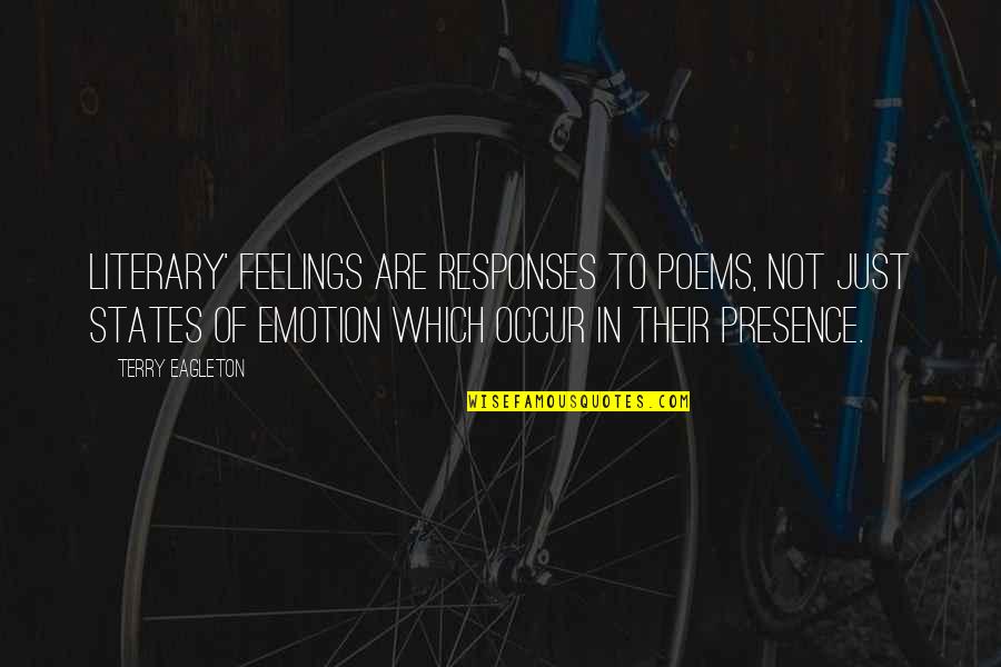 Herewith Quotes By Terry Eagleton: Literary' feelings are responses to poems, not just