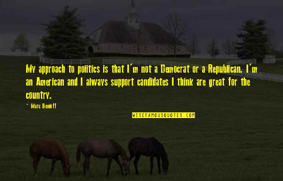 Herey Daner Quotes By Marc Benioff: My approach to politics is that I'm not Herey Daner Quotes By Marc Benioff: My approach to politics is that I'm not