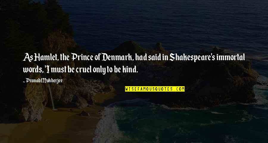 Herey Daner Quotes By Pranab Mukherjee: As Hamlet, the Prince of Denmark, had said Herey Daner Quotes By Pranab Mukherjee: As Hamlet, the Prince of Denmark, had said