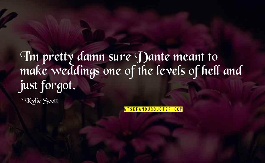 Herfstboom Tekening Quotes By Kylie Scott: I'm pretty damn sure Dante meant to make Herfstboom Tekening Quotes By Kylie Scott: I'm pretty damn sure Dante meant to make