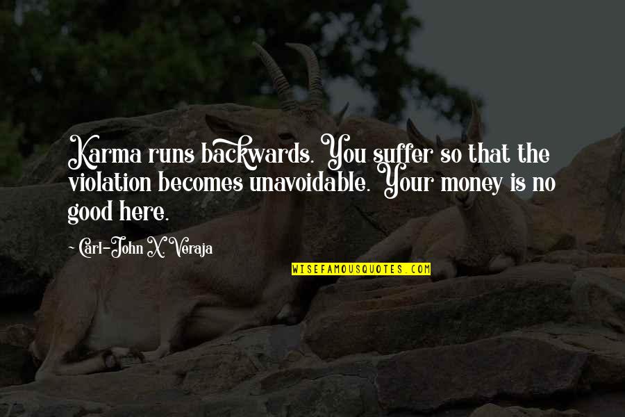 Hergenroeder Quotes By Carl-John X. Veraja: Karma runs backwards. You suffer so that the