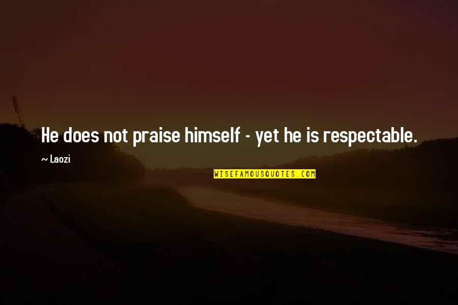 Herger Propane Quotes By Laozi: He does not praise himself - yet he
