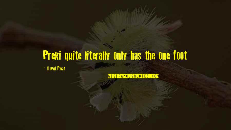 Hergestellt Englisch Quotes By David Pleat: Preki quite literally only has the one foot Hergestellt Englisch Quotes By David Pleat: Preki quite literally only has the one foot