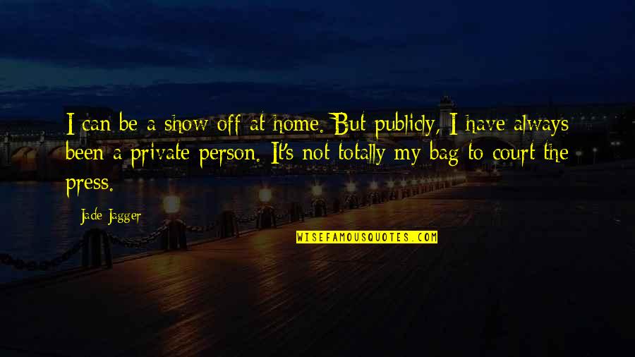 Herhaalde Optelling Quotes By Jade Jagger: I can be a show-off at home. But Herhaalde Optelling Quotes By Jade Jagger: I can be a show-off at home. But