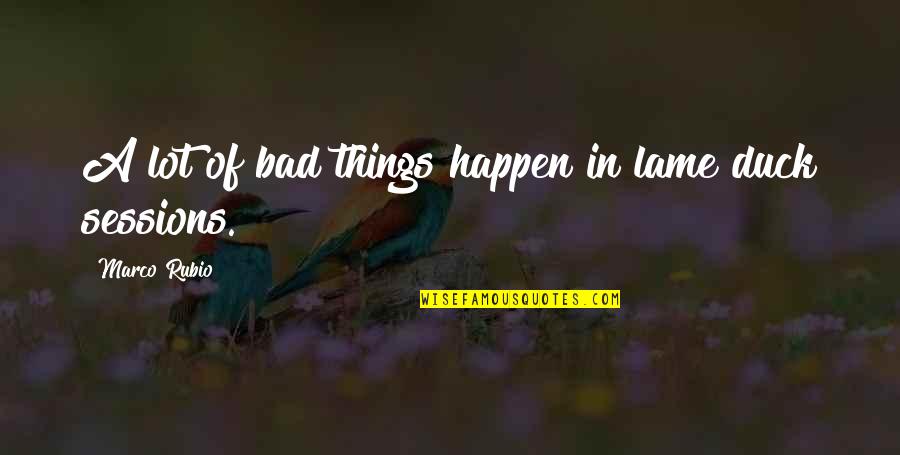 Herhalde Yazimi Quotes By Marco Rubio: A lot of bad things happen in lame Herhalde Yazimi Quotes By Marco Rubio: A lot of bad things happen in lame