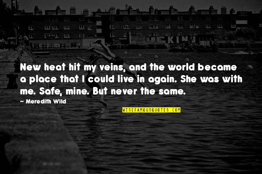 Herhalen Quotes By Meredith Wild: New heat hit my veins, and the world