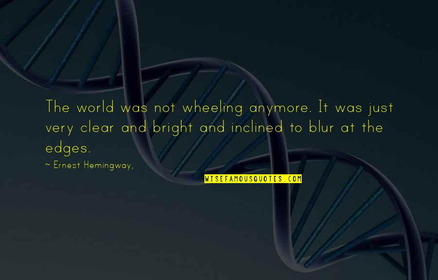 Herhalend Quotes By Ernest Hemingway,: The world was not wheeling anymore. It was